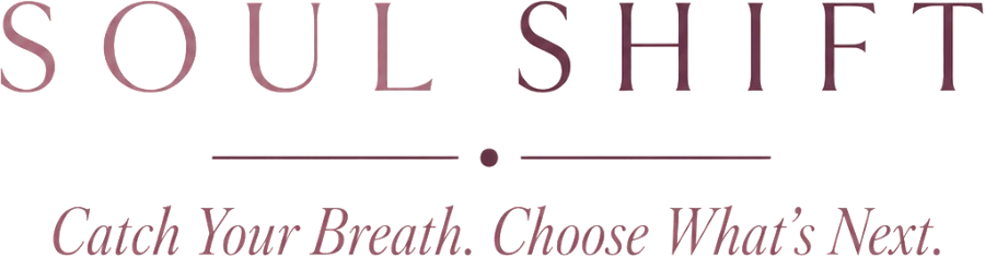 Soul Shift. Catch Your Breath. Choose What’s Next.